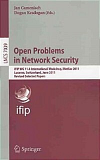 Open Problems in Network Security: IFIP WG 11.4 International Workshop, iNetSec 2011, Lucerne, Switzerland, June 9, 2011, Revised Selected Papers (Paperback)