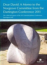 Dear David: a Memo to the Norgrove Committee from the Dartington Conference 2011 : The Collected Papers of the 2011 Dartington Hall Conference (Paperback)