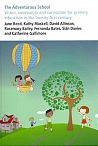 The Adventurous School: Vision, Community and Curriculum for Primary Education in the Twenty-First Century (Paperback)