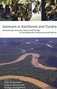 Animism in Rainforest and Tundra : Personhood, Animals, Plants and Things in Contemporary Amazonia and Siberia (Hardcover)
