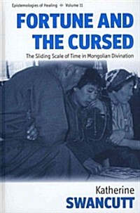 Fortune and the Cursed : The Sliding Scale of Time in Mongolian Divination (Hardcover)