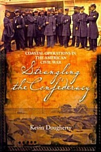 Strangling the Confederacy: Coastal Operations in the American Civil War (Paperback)