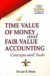 Time Value of Money and Fair Value Accounting : Tools and Concepts (Paperback)