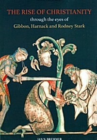 The Rise of Christianity Through the Eyes of Gibbon, Harnack and Rodney Stark (Paperback, 2)