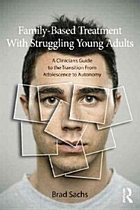 Family-Centered Treatment With Struggling Young Adults : A Clinician’s Guide to the Transition From Adolescence to Autonomy (Paperback)