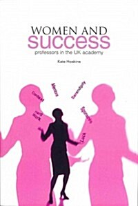 Women and Success : Professors in the UK Academy (Paperback)