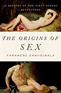 The Origins of Sex: A History of the First Sexual Revolution (Hardcover)