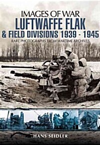 Luftwaffe Flak and Field Divisions 1939-1945 (Images of War Series) (Paperback)