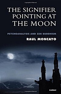 The Signifier Pointing at the Moon : Psychoanalysis and Zen Buddhism (Paperback)