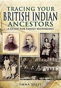 Tracing Your British Indian Ancestors: A Guide for Family Historians (Paperback)