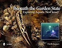 Beneath the Garden State: Exploring Aquatic New Jersey (Hardcover)
