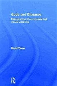 Gods and diseases : making sense of our physical and mental wellbeing