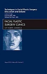 Techniques in Facial Plastic Surgery: Discussion and Debate, an Issue of Facial Plastic Surgery Clinics (Hardcover)