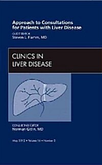 Approach to Consultations for Patients with Liver Disease, An Issue of Clinics in Liver Disease (Hardcover)