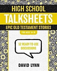 High School TalkSheets, Epic Old Testament Stories: 52 Ready-to-Use Discussions (Paperback)