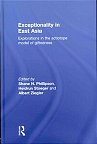 Exceptionality in East Asia : Explorations in the Actiotope Model of Giftedness (Hardcover)