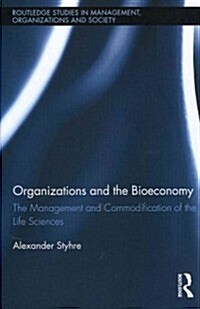 Organizations and the Bioeconomy : The Management and Commodification of the Life Sciences (Hardcover)