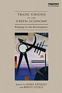 Trade Unions in the Green Economy : Working for the Environment (Paperback)