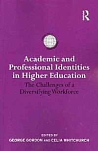 Academic and Professional Identities in Higher Education : The Challenges of a Diversifying Workforce (Paperback)