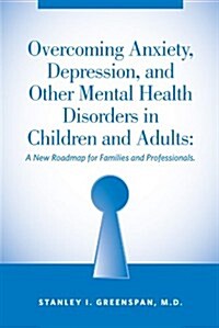 Overcoming Anxiety, Depression and Other Mental Health Disorders in Children and Adults (Paperback)