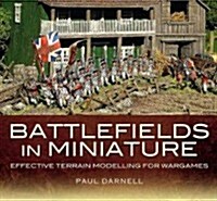 Battlefields in Miniature : Effective Terrain Modelling for Wargames (Paperback)