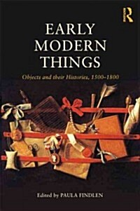 Objects and their Histories, 1500-1800 : Objects and their Histories, 1500-1800 (Paperback)