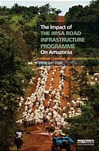 The Impact of the Iirsa Road Infrastructure Programme on Amazonia (Hardcover)