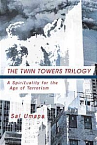 The Twin Towers Triology: A Spirituality for the Age of Terrorism (Hardcover)