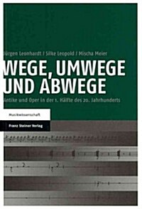 Wege, Umwege Und Abwege: Antike Und Oper in Der 1. Halfte Des 20. Jahrhunderts (Paperback)