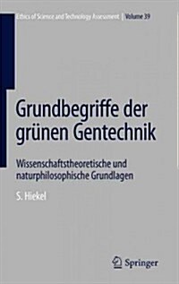 Grundbegriffe Der Gr?en Gentechnik: Wissenschaftstheoretische Und Naturphilosophische Grundlagen (Hardcover, 2012)