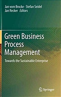 Green Business Process Management: Towards the Sustainable Enterprise (Hardcover, 2012)