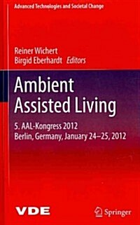 Ambient Assisted Living: 5. Aal-Kongress 2012 Berlin, Germany, January 24-25, 2012 (Hardcover, 2012)