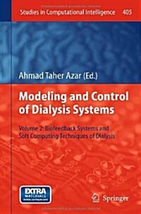 Modeling and Control of Dialysis Systems: Volume 2: Biofeedback Systems and Soft Computing Techniques of Dialysis (Hardcover, 2013)