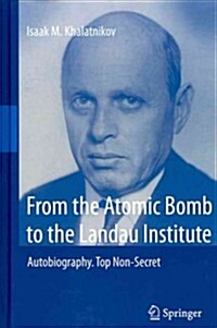 From the Atomic Bomb to the Landau Institute: Autobiography. Top Non-Secret (Hardcover, 2012)