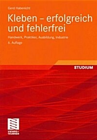 Kleben - Erfolgreich Und Fehlerfrei: Handwerk, Praktiker, Ausbildung, Industrie (Paperback, 6, 6., Uberarb. U.)