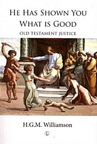 He Has Shown You What Is Good : Old Testament Justice Then and Now (Paperback)