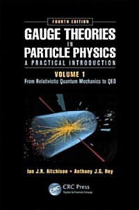 Gauge Theories in Particle Physics: A Practical Introduction, Volume 1: From Relativistic Quantum Mechanics to Qed, Fourth Edition (Hardcover, 4)