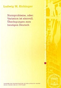 Normprobleme, Oder: Variation Ist Sinnvoll: Uberlegungen Zum Heutigen Deutsch (Paperback)