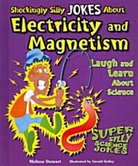 Shockingly Silly Jokes about Electricity and Magnetism: Laugh and Learn about Science (Library Binding)