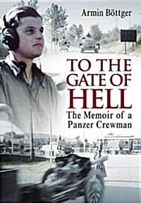 To the Gate of Hell: The Memoir of a Panzer Crewman (Hardcover)