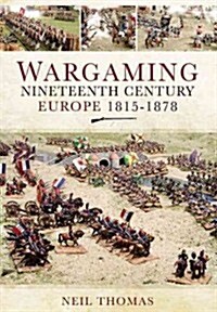 Wargaming: Nineteenth Century Europe 1815-1878 (Hardcover)