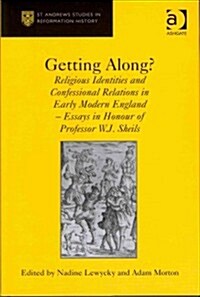 Getting Along? : Religious Identities and Confessional Relations in Early Modern England - Essays in Honour of Professor W.J. Sheils (Hardcover)