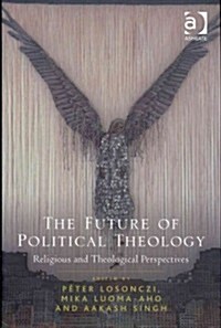 The Future of Political Theology : Religious and Theological Perspectives (Hardcover)