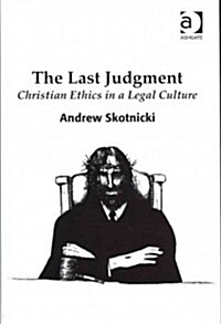 The Last Judgment : Christian Ethics in a Legal Culture (Hardcover)