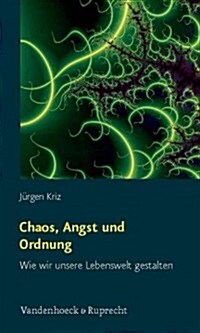 Chaos, Angst Und Ordnung: Wie Wir Unsere Lebenswelt Gestalten (Paperback)