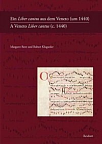 Ein Liber Cantus Aus Dem Veneto (Um 1440) / A Veneto Liber Cantus (C. 1440): Fragmente in Der Bayerischen Staatsbibliothek Munchen Und Der Osterreichi (Hardcover)