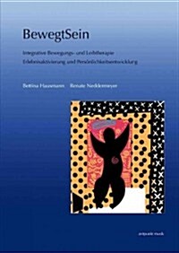 Bewegtsein: Integrative Bewegungs- Und Leibtherapie. Erlebnisaktivierung Und Personlichkeitsentwicklung (Paperback)