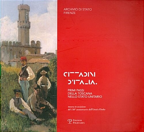 Cittadini DItalia: Primi Passi Della Toscana Nello Stato Unitario (Paperback)