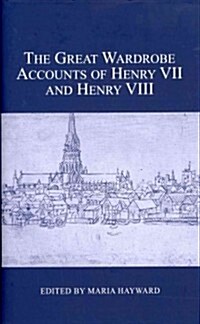 The Great Wardrobe Accounts of Henry VII and Henry VIII (Hardcover)