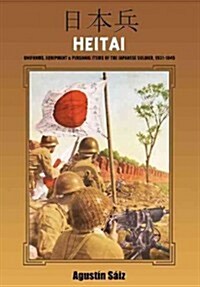 Heitai: Uniforms, Equipment and Personal Items of the Japanese Soldier, 1931-1945 (Hardcover)